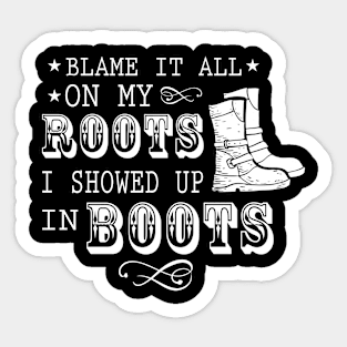 Blame It All On My Roots! I Showed Up In Boots Gift Sticker